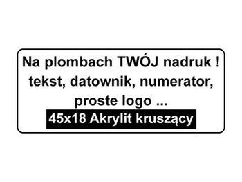 Plomby gwarancyjne 45x18 akrylit kruszące 500szt twój nadruk !
