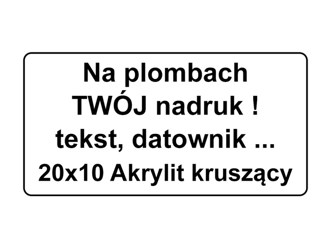 Plomby gwarancyjne 20x10 akrylit kruszące 1000szt twój nadruk !