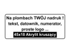 Plomby gwarancyjne 45x18 akrylit kruszące 250szt twój nadruk !