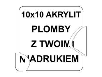 Plomby gwarancyjne 10x10 akrylit kruszące 500szt twój nadruk !