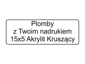 Plomby gwarancyjne 15x5 akrylit kruszące 500szt twój nadruk !