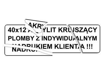 Plomby gwarancyjne 40x12 akrylit kruszące 500szt twój nadruk !